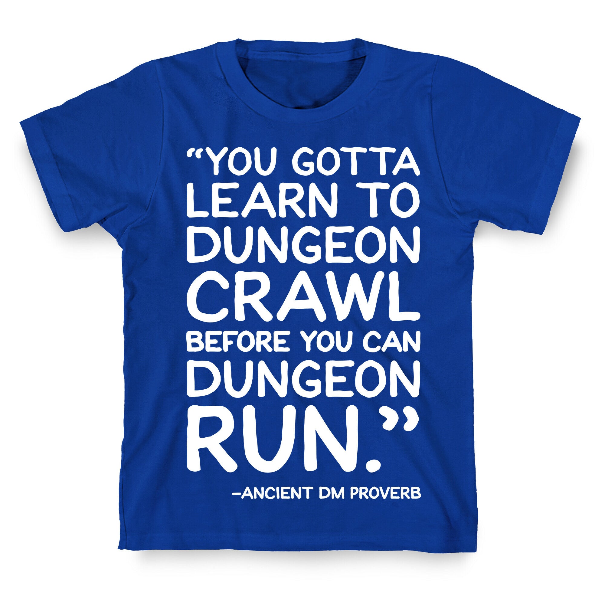 You Gotta Learn To Dungeon Crawl Before You Can Dungeon Run T-Shirt